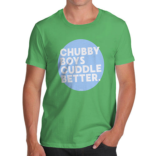 Novelty Tshirts Men Funny Chubby Boys Cuddle Better Men's T-Shirt X-Large Green