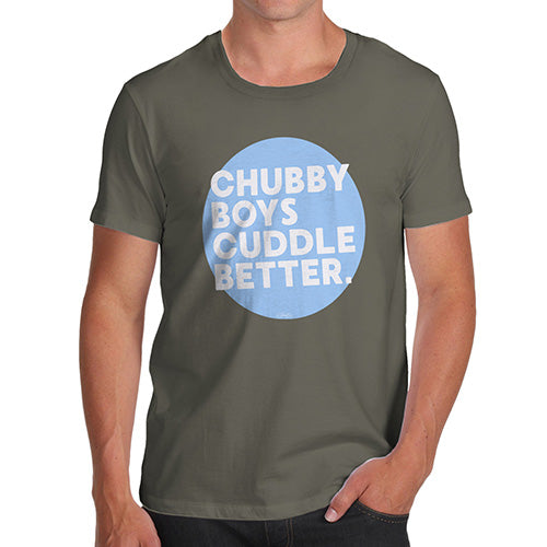 Funny Mens Tshirts Chubby Boys Cuddle Better Men's T-Shirt X-Large Khaki