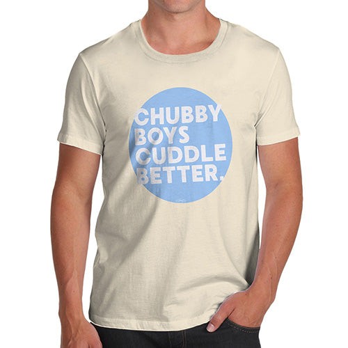 Funny Tee Shirts For Men Chubby Boys Cuddle Better Men's T-Shirt Large Natural