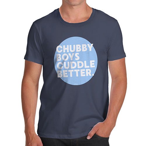 Funny Tee For Men Chubby Boys Cuddle Better Men's T-Shirt Small Navy