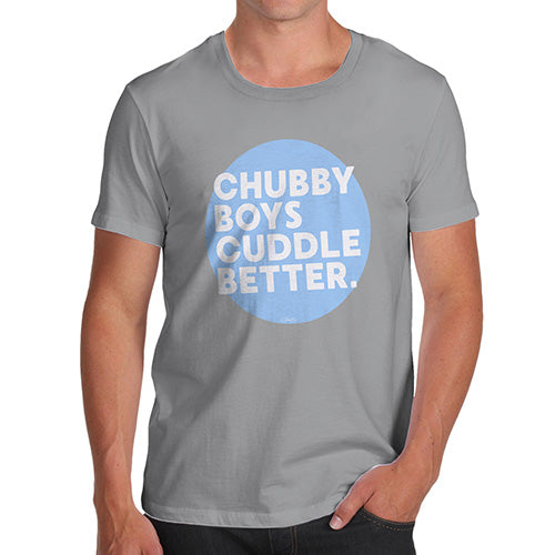 Funny Mens T Shirts Chubby Boys Cuddle Better Men's T-Shirt Medium Light Grey