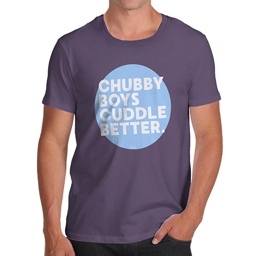 Funny T Shirts For Dad Chubby Boys Cuddle Better Men's T-Shirt Large Plum