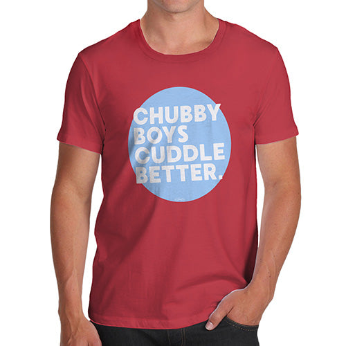 Funny Tshirts For Men Chubby Boys Cuddle Better Men's T-Shirt Large Red