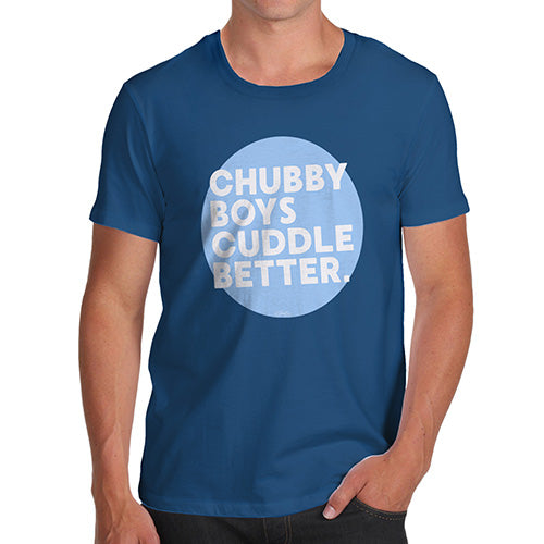 Funny Gifts For Men Chubby Boys Cuddle Better Men's T-Shirt Large Royal Blue