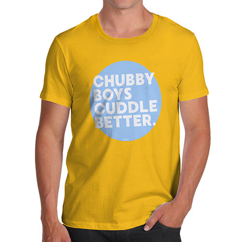 Funny Tee For Men Chubby Boys Cuddle Better Men's T-Shirt Medium Yellow