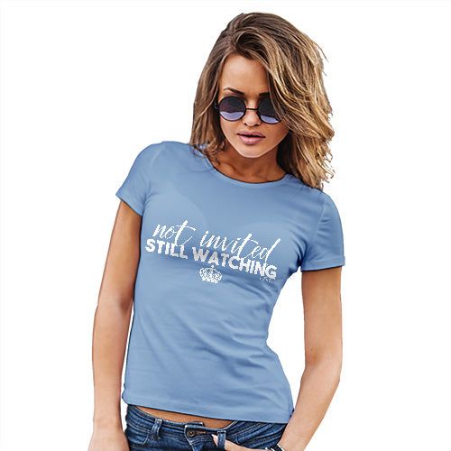 Funny T Shirts For Mum Royal Wedding Not Invited Still Watching Women's T-Shirt Large Sky Blue