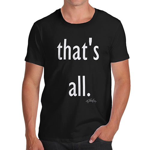 Mens Humor Novelty Graphic Sarcasm Funny T Shirt That's All Men's T-Shirt Medium Black