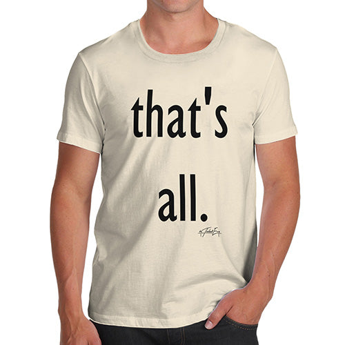 Funny Gifts For Men That's All Men's T-Shirt X-Large Natural
