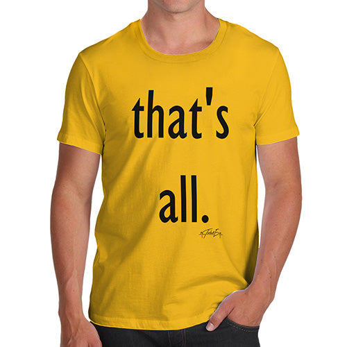 Funny T-Shirts For Guys That's All Men's T-Shirt Small Yellow