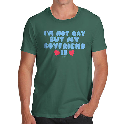 Funny Tshirts For Men I'm Not Gay But My Boyfriend Is Men's T-Shirt Large Bottle Green