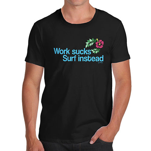 Novelty Tshirts Men Funny Work Sucks Surf Instead Men's T-Shirt Large Black