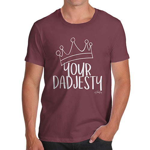 Mens Funny Sarcasm T Shirt Your Dadjesty Men's T-Shirt Medium Burgundy