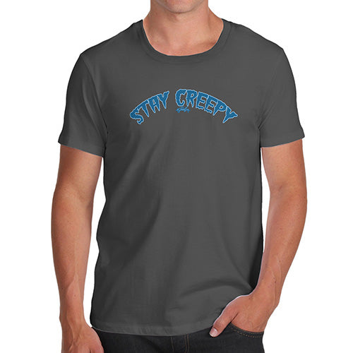 Funny T-Shirts For Guys Stay Creepy Men's T-Shirt Large Dark Grey
