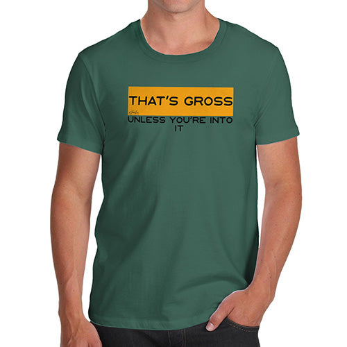 Funny Gifts For Men That's Gross Unless You're Into It Men's T-Shirt Medium Bottle Green