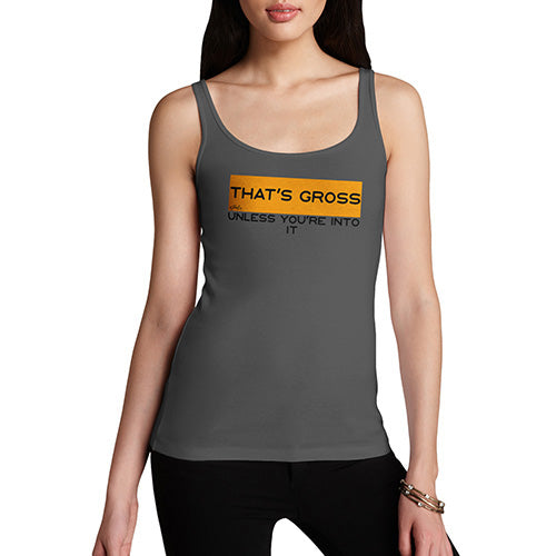 Funny Tank Top For Mom That's Gross Unless You're Into It Women's Tank Top Large Dark Grey