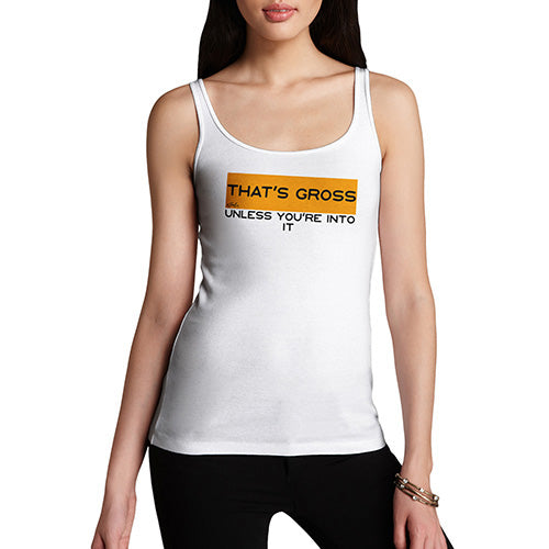 Funny Tank Top For Mom That's Gross Unless You're Into It Women's Tank Top Large White