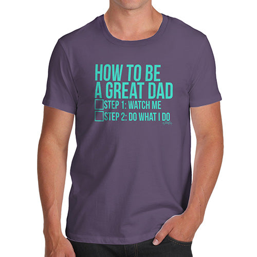 Mens Humor Novelty Graphic Sarcasm Funny T Shirt How To Be A Great Dad Men's T-Shirt X-Large Plum