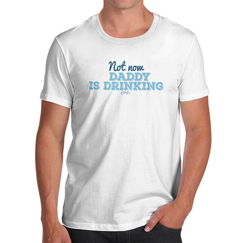 Funny T-Shirts For Men Not Now Daddy Is Drinking Men's T-Shirt Medium White