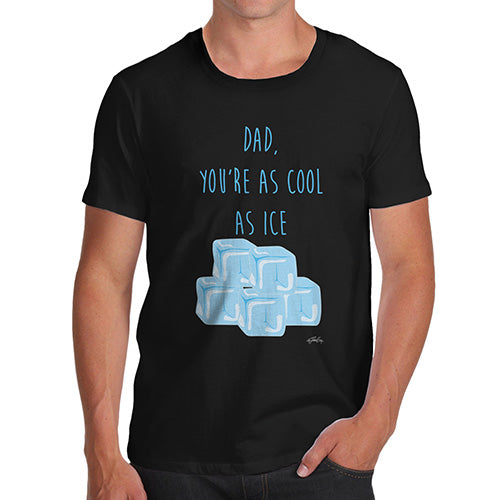 Funny T-Shirts For Guys Dad You're As Cool As Ice Men's T-Shirt X-Large Black