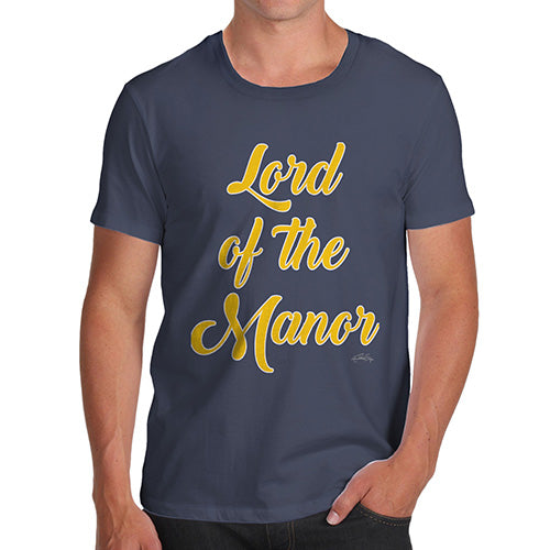 Funny T-Shirts For Guys Lord Of The Manor Men's T-Shirt X-Large Navy