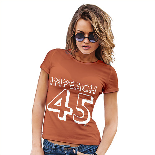 Womens Humor Novelty Graphic Funny T Shirt Impeach 45 Women's T-Shirt Medium Orange