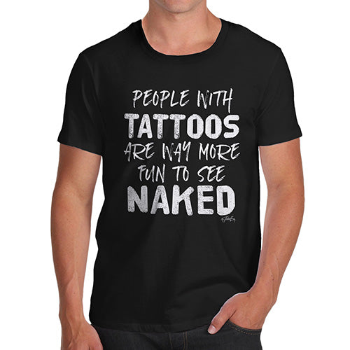 Novelty Tshirts Men Funny People With Tattoos Are More Fun Naked Men's T-Shirt X-Large Black