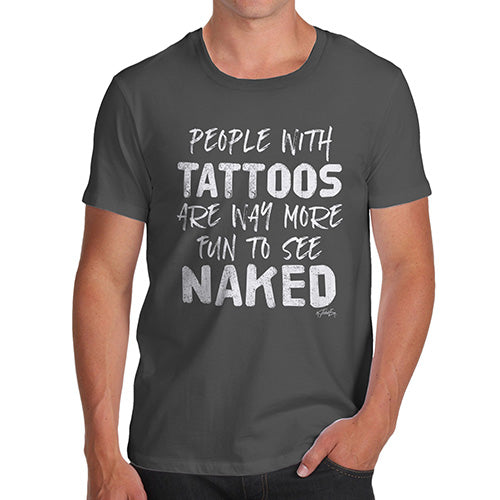 Funny T-Shirts For Men Sarcasm People With Tattoos Are More Fun Naked Men's T-Shirt Small Dark Grey