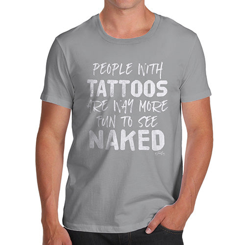 Mens Funny Sarcasm T Shirt People With Tattoos Are More Fun Naked Men's T-Shirt Large Light Grey