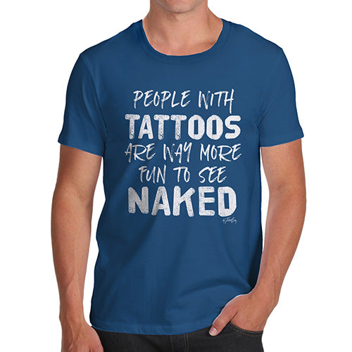 Funny T-Shirts For Men People With Tattoos Are More Fun Naked Men's T-Shirt X-Large Royal Blue
