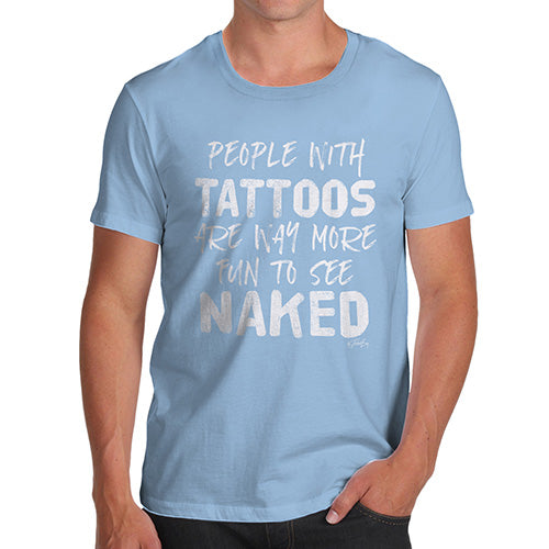 Mens Humor Novelty Graphic Sarcasm Funny T Shirt People With Tattoos Are More Fun Naked Men's T-Shirt Medium Sky Blue