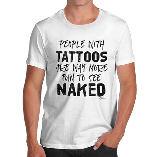 Novelty Tshirts Men People With Tattoos Are More Fun Naked Men's T-Shirt Small White