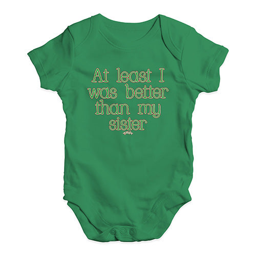 Funny Baby Onesies Better Than My Sister Baby Unisex Baby Grow Bodysuit 0 - 3 Months Green