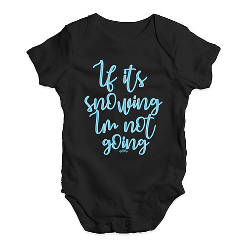 Funny Baby Bodysuits If It's Snowing I'm Not Going Baby Unisex Baby Grow Bodysuit 6 - 12 Months Black