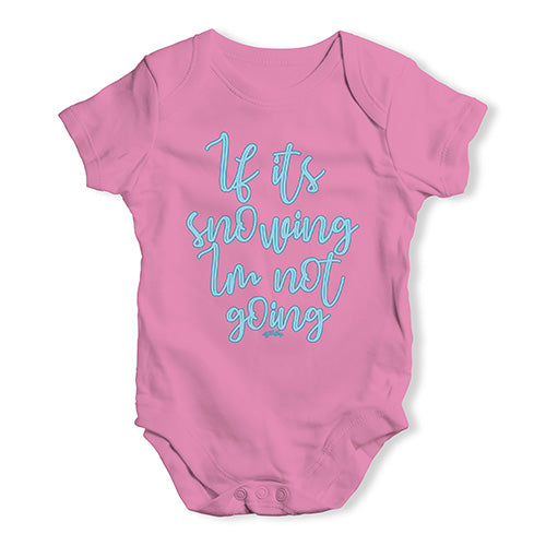 Cute Infant Bodysuit If It's Snowing I'm Not Going Baby Unisex Baby Grow Bodysuit New Born Pink