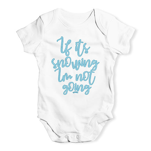 Baby Girl Clothes If It's Snowing I'm Not Going Baby Unisex Baby Grow Bodysuit 6 - 12 Months White