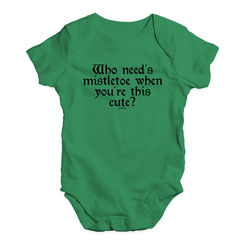 Funny Baby Clothes Who Needs Mistletoe Baby Unisex Baby Grow Bodysuit 3 - 6 Months Green