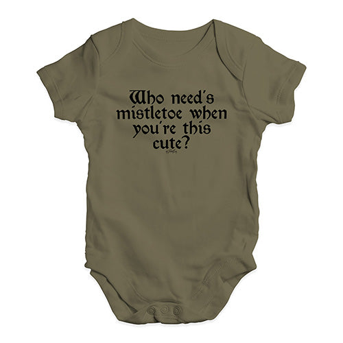 Funny Infant Baby Bodysuit Who Needs Mistletoe Baby Unisex Baby Grow Bodysuit 0 - 3 Months Khaki