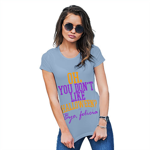 Funny T-Shirts For Women You Don't Like Halloween Women's T-Shirt Medium Sky Blue