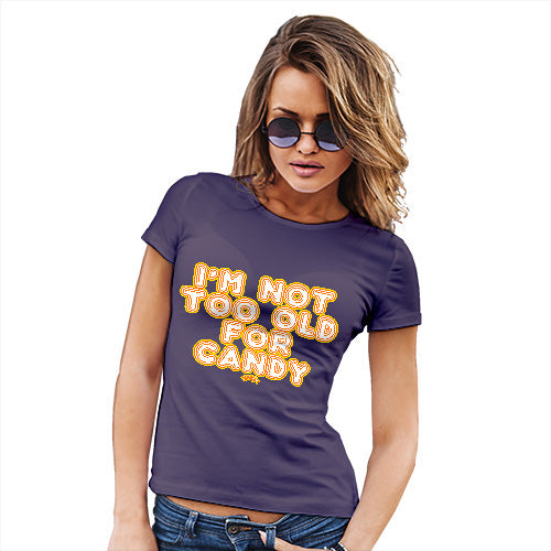 Funny T Shirts For Women I'm Not Too Old For Candy Women's T-Shirt Small Plum