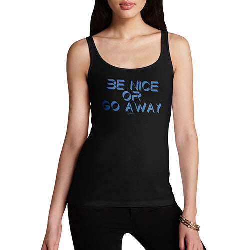 Funny Gifts For Women Be Nice Or Go Away Women's Tank Top Small Black