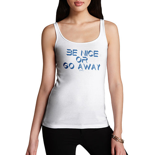 Womens Novelty Tank Top Be Nice Or Go Away Women's Tank Top X-Large White