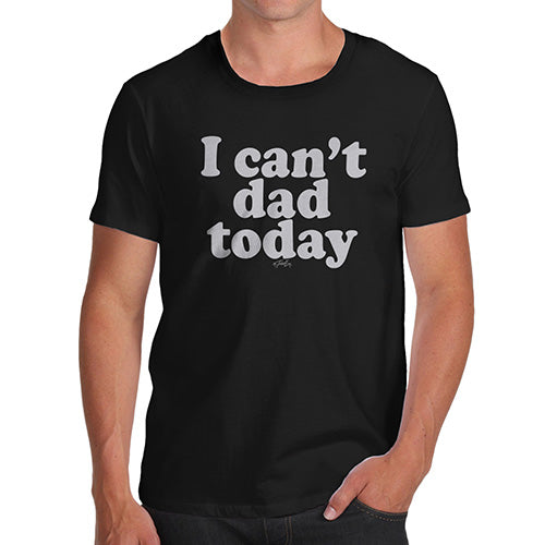 Funny Tee Shirts For Men I Can't Dad Today Men's T-Shirt Small Black