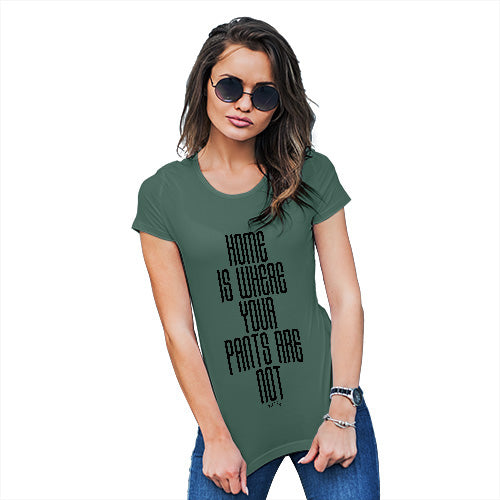 Funny Tshirts For Women Home Is Where Your Pants Are Not Women's T-Shirt X-Large Bottle Green