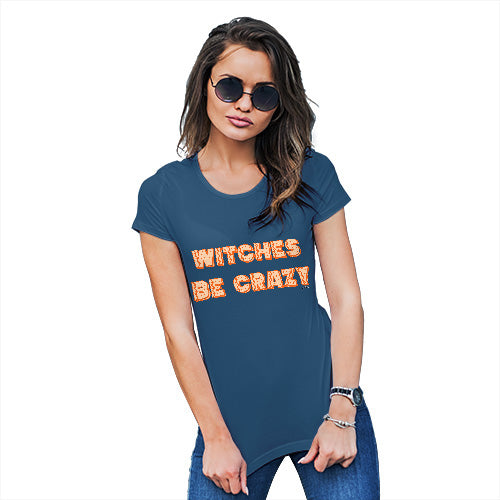 Novelty Gifts For Women Witches Be Crazy Women's T-Shirt Medium Royal Blue