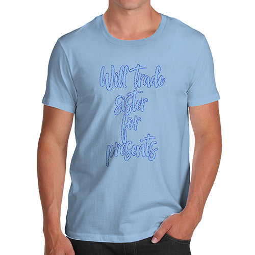 Mens T-Shirt Funny Geek Nerd Hilarious Joke Will Trade Sister For Presents Men's T-Shirt Large Sky Blue
