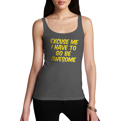 Womens Novelty Tank Top I Have To Go Be Awesome Women's Tank Top Large Dark Grey