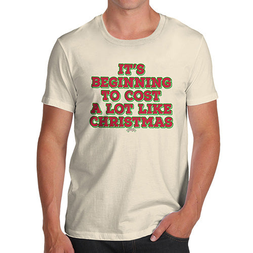 Funny Tee For Men It's Beginning To Cost A Lot Like Christmas Men's T-Shirt Medium Natural
