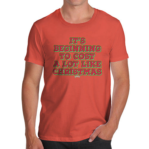 Novelty Tshirts Men It's Beginning To Cost A Lot Like Christmas Men's T-Shirt Large Orange
