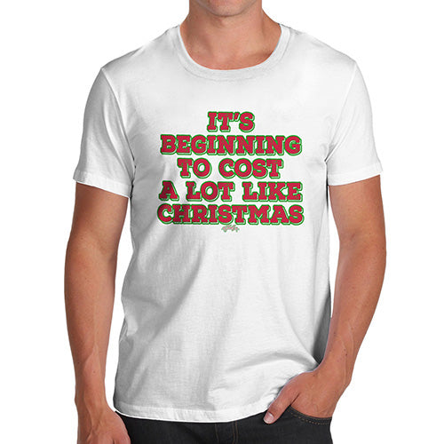 Mens Funny Sarcasm T Shirt It's Beginning To Cost A Lot Like Christmas Men's T-Shirt Large White