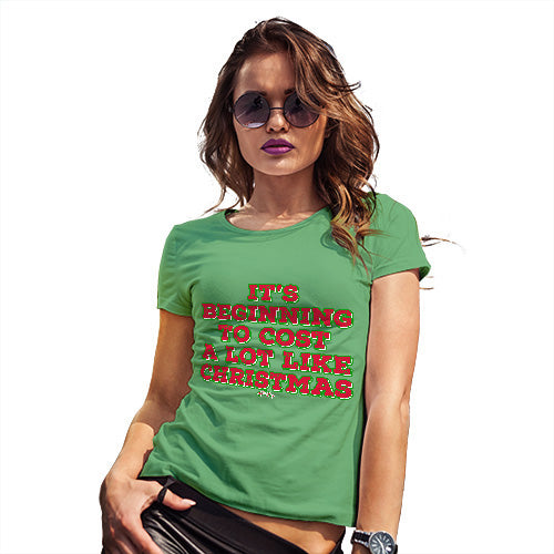 Funny T Shirts For Women It's Beginning To Cost A Lot Like Christmas Women's T-Shirt Small Green